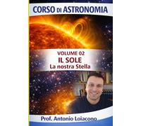 CORSO DI ASTRONOMIA - Lezione 02 - Il Sole: La Nostra Stella