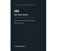 Corso di Basso Elettrico IBS Iper Bass System Vol. 1: Impostazione della mano sinistra e destra Esercizi di tecnica