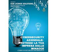 Corso di Cybersecurity Aziendale: Proteggi la Tua Impresa dalle Minacce: Compreso Corso Online con Certificazione