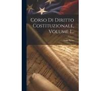 Corso Di Diritto Costituzionale, Volume 1...