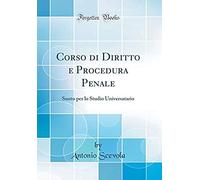 Corso Di Diritto E Procedura Penale: Sunto Per Lo Studio Universatario (Classic Reprint)