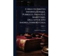 Corso Di Diritto Internazionale, Pubblico, Privato E Marittimo, Dell'avvocato Andrea Ferrero Gola