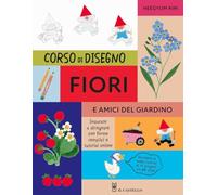 Corso di disegno fiori e amici nel giardino. Ediz. a colori