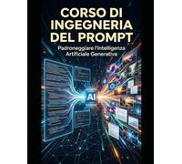 Corso di Ingegneria del Prompt: Padroneggiare l’Intelligenza Artificiale Generativa