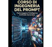 Corso di Ingegneria del Prompt: Padroneggiare l’Intelligenza Artificiale Generativa