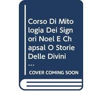 Corso Di Mitologia Dei Signori Noël E Chapsal O Storie Delle Divinità E Degli Eroi Del Paganesimo Per la Spiegazione Dei Classici E Dei Monumenti Di ... Per Cura Di Pietro Thouar. (Italian Edition)