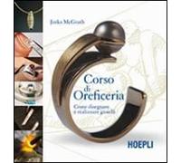 Corso Di Oreficeria. Come Disegnare E Realizzare Gioielli