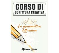 Corso di scrittura creativa: La grammatica dell'anima