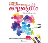 Corso di sopravvivenza all'acquarello. Dalla teoria alla pratica con Fantasvale Art Lab