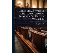 Corso Elementare Di Diritto Naturale O Filosofia Del Dritto, Volume 1...