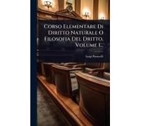 Corso Elementare Di Diritto Naturale O Filosofia Del Dritto, Volume 1...