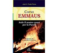 Corso Emmaus. Arde il nostro cuore per la parola. Ediz. illustrata