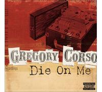 Corso, Gregory - Die on Me The Final Recordings