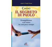 Corso. Il segreto di Paolo. Evangelizzare così tanto in così poco tempo