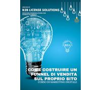 Corso su Come Costruire un Funnel di Vendita per il Proprio Sito: Compreso Corso Online con Certificazione