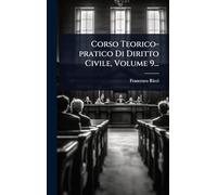 Corso Teorico-pratico Di Diritto Civile, Volume 9...