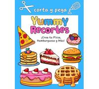 Corta y pega - Yummy Recortes: ¡Crea tu Pizza, Hamburguesa y Más!: Diversión con Tijeras y Pegamento: ¡Crea Deliciosas Manualidades de Papel! Libro de actividades para Niños de 5 a 10 años