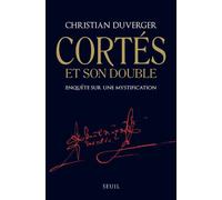 Cortès et son double Enquête sur une mystification - Christian Duverger - Seuil - broché - Essai