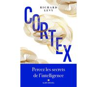 Cortex Percez les secrets de l'intelligence - Richard Lévy - Albin Michel - broché - Etude