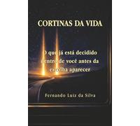 CORTINAS DA VIDA: O que já está decidido dentro de você antes da escolha aparecer
