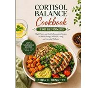 Cortisol Balance Cookbook for Beginners: High-Protein and Anti-Inflammatory Recipes for Steady Energy, Balanced Eating, and Everyday Wellness