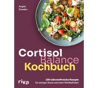 Cortisol-Balance-Kochbuch: 100 nährstoffreiche Rezepte für weniger Stress und mehr Wohlbefinden | Gesunde Gerichte für einen ausgeglichenen Cortisolspiegel und Hormonhaushalt