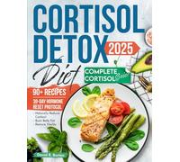 Cortisol Detox Diet 2025: A 30-Day Hormone Reset Protocol to Naturally Reduce Cortisol, Burn Belly Fat & Restore Vitality - Includes 90+ Hormone-Balancing Recipes and Complete Cortisol Guide