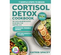 Cortisol Detox Diet & 30-Day Meal Plan: 100 Stress-Balancing Recipes With Shopping Lists, Hormone-Friendly Drinks And Anti-Inflammatory Desserts
