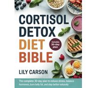 Cortisol detox diet bible: The Complete 30-Day Plan to Reduce Stress, Balance Hormones, Burn Belly Fat, and Sleep Better Naturally