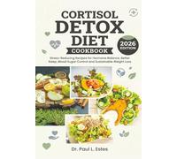 Cortisol Detox Diet Cookbook 2026: Cookbook 2026 Stress-Reducing Recipes for Hormone Balance, Better Sleep, Blood Sugar Control and Sustainable Weight Loss
