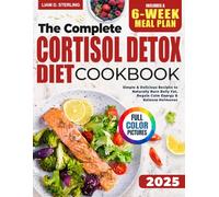 Cortisol Detox Diet Cookbook: Simple & Delicious Recipes to Naturally Burn Belly Fat, Regain Calm Energy & Balance Hormones - With Full-Color Photos & a 6-Week Meal Plan