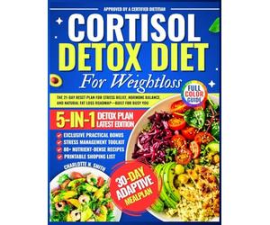 Cortisol Detox Diet For Weight Loss: The 21-Day Reset Plan for Stress Relief, Hormone Balance, and Natural Fat Loss Roadmap-Built for Busy You