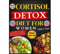 CORTISOL DETOX DIET FOR WOMEN: A Proven Mediterranean Nutrition Method for Beginners to Naturally Boost Energy, Burn Belly Fat, Reset Stress-Free, Balance Hormones, and Restore Vitality