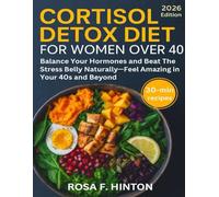 Cortisol Detox Diet for Women Over 40: Balance Your Hormones and Beat the Stress Belly Naturally-Feel Amazing in Your 40s and Beyond