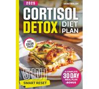 Cortisol Detox Diet Plan: The 5-in-1 Smart Reset - Guide, Cookbook, Meal Plan, Lifestyle Strategies & Nutrition Essentials to Restore Hormonal Balance, Boost Energy and Target Stubborn Fat