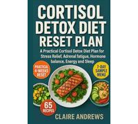 Cortisol Detox Diet Reset Plan: A Practical Cortisol Detox Diet Plan for Stress Relief, Adrenal fatigue, Hormone balance, Energy and Sleep
