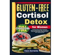 Cortisol Detox for Women Gluten-Free: A Proven Plan to Reset Hormones, Restore Energy Every Day, and Improve Sleep Naturally While Reducing Stress with a Balanced Diet