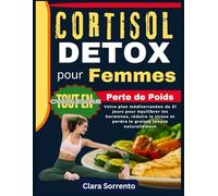 CORTISOL DETOX pour Femmes Perte de Poids: Votre plan méditerranéen de 21 jours pour équilibrer les hormones, réduire le stress et perdre la graisse tenace naturellement