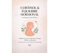 Cortisol & équilibre hormonal Le programme 30 jours: Réduire le stress. Retrouver l'énergie. Affiner sa silhouette