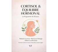 Cortisol & équilibre hormonal Le programme 30 jours: Réduire le stress. Retrouver l'énergie. Affiner sa silhouette