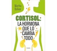 Cortisol: La hormona que lo cambia todo/ The Hormone That Changes Everything