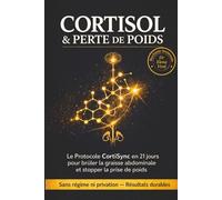 CORTISOL & PERTE DE POIDS: Le Protocole CortiSync en 21 jours pour brûler la graisse abdominale et stopper la prise de poids
