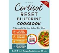 Cortisol Reset Blueprint Cookbook: 28-Day Meal Plan & Cortisol Detox Diet Bible with Quick Tasty Recipes to Reset Your Hormones, Reduce Stress & Anxiety, Restore Energy, & Achieve Lasting Weight Loss