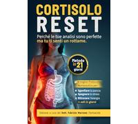 Cortisolo Reset - Perché le tue analisi sono perfette ma tu ti senti un rottame: Il Protocollo Nutraceutico per Sgonfiare la Pancia, Spegnere lo Stress e Ritrovare l'Energia