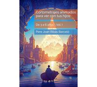 Cortometrajes animados para ver con tus hijos: De 3 a 6 años - Vol. I