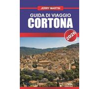 CORTONA Guida di viaggio 2026: Assapora le viste sulle colline toscane, l'arte rinascimentale e gli autentici sapori italiani.