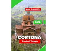 Cortona Guida di Viaggio 2026: Esplora le vie medievali, le colline panoramiche, le chiese storiche, la cucina locale e scopri consigli pratici per la tua vacanza in Italia.
