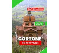 Cortone Guide de voyage 2026: Explorez les rues médiévales, les collines pittoresques, les églises historiques, la cuisine locale et des conseils pratiques pour votre escapade en Italie.