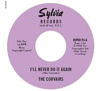 Corvairs - 7-I'll Never Do It Again/a Feeling Deep Inside [Import]