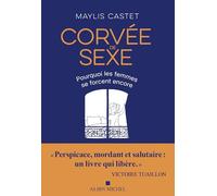 Corvée de sexe Pourquoi les femmes se forcent encore - Maylis Castet - Albin Michel - broché - Essai